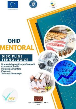 Cover for Ghid mentoral: Discipline tehnologice : Domenii de pregătire profesională Economic/Comerț/Industrie alimentară/Mecanică/Turism și alimentație