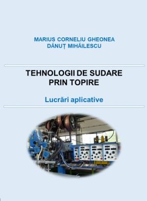 Cover for Tehnologii de sudare prin topire: Lucrări aplicative