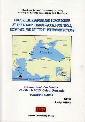 Cover for Historical regions and euroregions at the lower Danube - social-political, economic and cultural interconnections