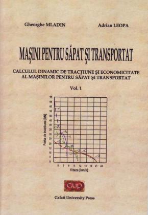 Cover for Mașini pentru săpat și transportat: Calculul dinamic  de tracțiune și economicitate al mașinilor  pentru săpat și transportat