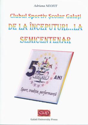 Cover for Clubul Sportiv Școlar Galați. De la începuturi ...la semicentenar.