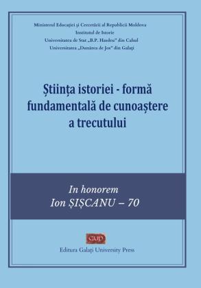 Cover for Știința istoriei: Formă fundamentală de cunoaștere a trecutului: In Honorem Ion Șișcanu - 70