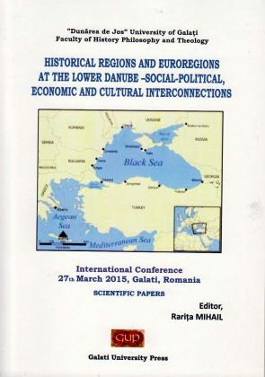 Cover for Historical regions and euroregions at the lower Danube - social-political, economic and cultural interconnections