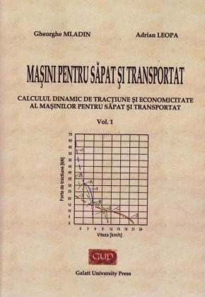Cover for Mașini pentru săpat și transportat: Calculul dinamic  de tracțiune și economicitate al mașinilor  pentru săpat și transportat