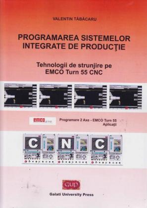 Cover for Programarea sistemelor integrate de producție: tehnologii de strunjire pe EMCO Turn 55 CNC