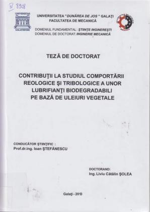 Cover for Contribuţii la studiul comportării reologice şi tribologice a unor lubrifianţi biodegradabili pe bază de uleiuri vegetale: teză de doctorat