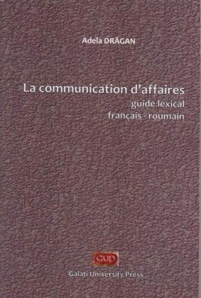 Cover for La communication d’affaires. Guide lexical français-roumain