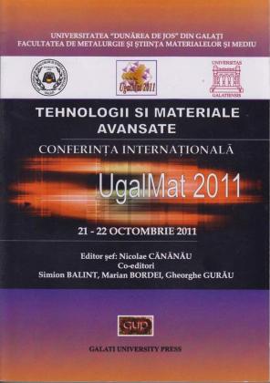 Cover for Tehnologii și materiale avansate. Conferința  Internațională UgalMat 2011: 21-22 octombrie 2011, Galați: Galati University Press, 2011