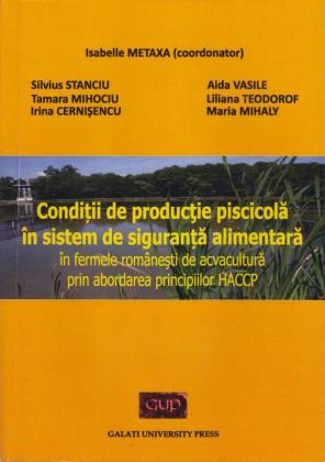 Cover for Condiții de producție piscicolă în sistem de siguranță alimentară în fermele românești de acvacultură prin abordarea principiilor HACCP