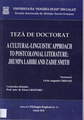 Cover for A Cultural-Linguistic Approach to Postcolonial Literature: Jhumpa Lahiri and Zadie Smith: teză de doctorat