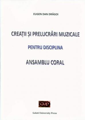 Cover for Creații și prelucrări muzicale pentru disciplina.  Ansamblu coral