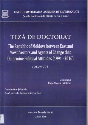 Cover for Republica Moldova între Est şi Vest. Vectori şi agenţi ai schimbării de atitudine politică (1991 – 2016) vol. I: teză de doctorat