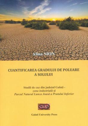 Cover for Cuantificarea gradului de poluare a solului. Studii de caz din județul Galați – zona industrială și Parcul Natural Lunca Joasă a Prutului Inferior