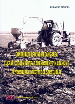 Cover for Contribuții privind mecanizarea lucrării de administrat amendamente în adâncime pe terenurile afectate de sărăturare