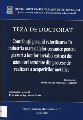 Cover for Contribuții privind valorificarea în industria materialelor ceramice pentru glazuri a ionilor metalici extrași din nămoluri rezultate din procese de realizare a acoperirilor metalice: teză de doctorat
